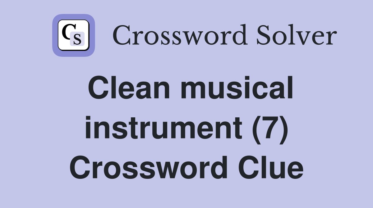 Clean musical instrument (7) Crossword Clue Answers Crossword Solver